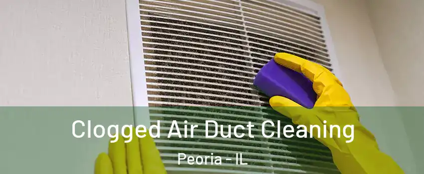  Clogged Air Duct Cleaning Peoria - IL