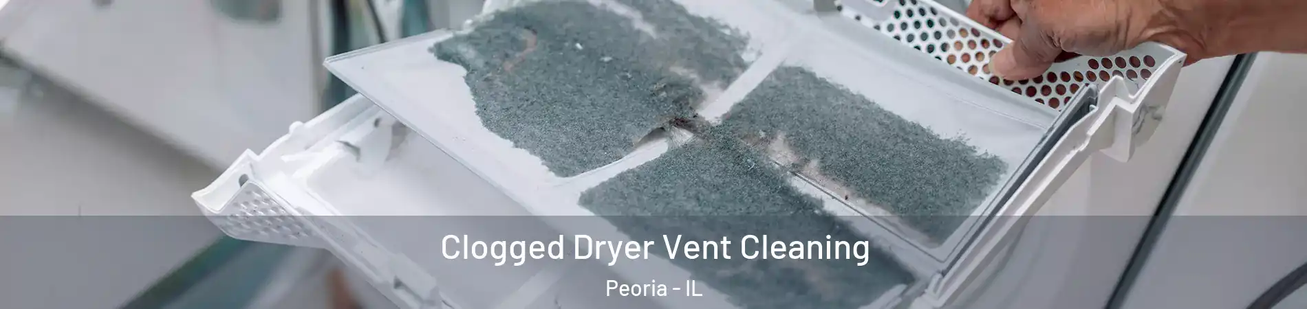  Clogged Dryer Vent Cleaning Peoria - IL