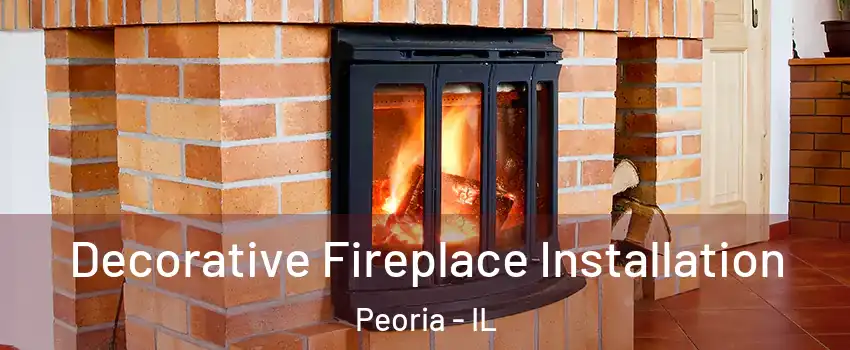  Decorative Fireplace Installation Peoria - IL