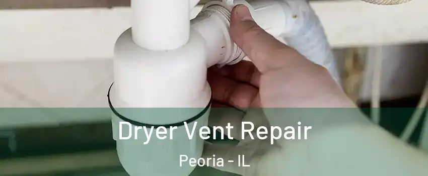  Dryer Vent Repair Peoria - IL