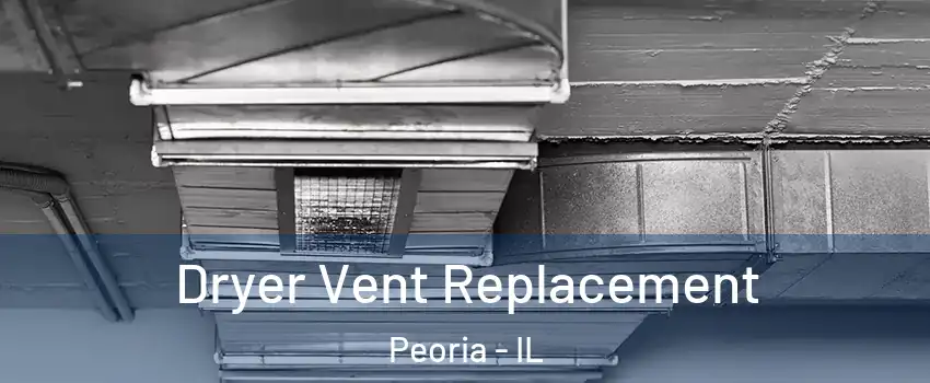  Dryer Vent Replacement Peoria - IL