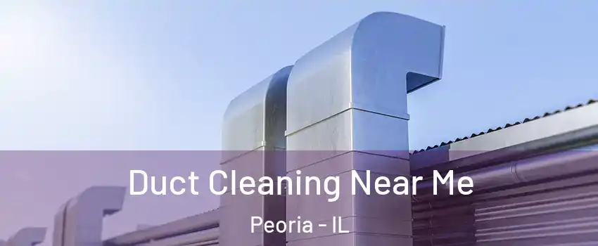  Duct Cleaning Near Me Peoria - IL