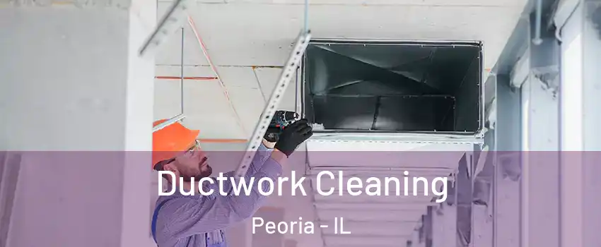  Ductwork Cleaning Peoria - IL