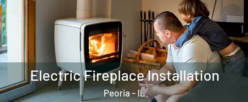  Electric Fireplace Installation Peoria - IL