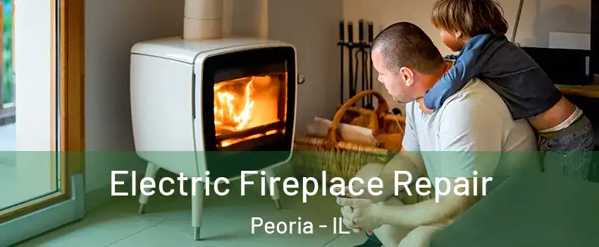  Electric Fireplace Repair Peoria - IL