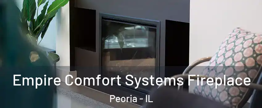  Empire Comfort Systems Fireplace Peoria - IL