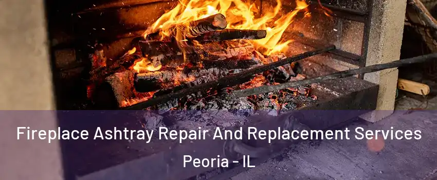  Fireplace Ashtray Repair And Replacement Services Peoria - IL