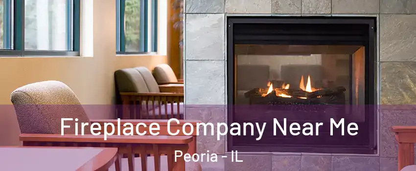  Fireplace Company Near Me Peoria - IL