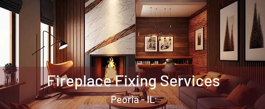  Fireplace Fixing Services Peoria - IL