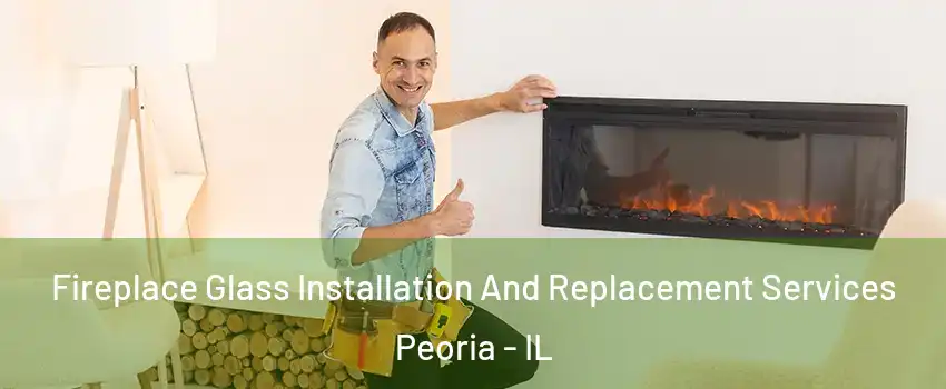  Fireplace Glass Installation And Replacement Services Peoria - IL