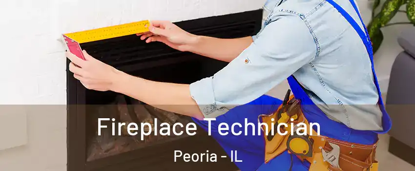  Fireplace Technician Peoria - IL