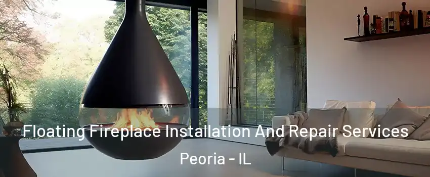  Floating Fireplace Installation And Repair Services Peoria - IL