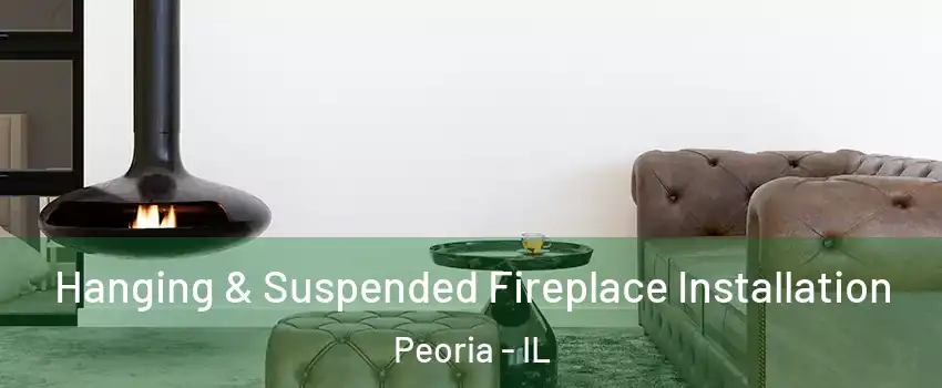  Hanging & Suspended Fireplace Installation Peoria - IL