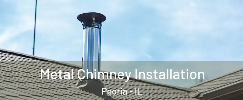  Metal Chimney Installation Peoria - IL
