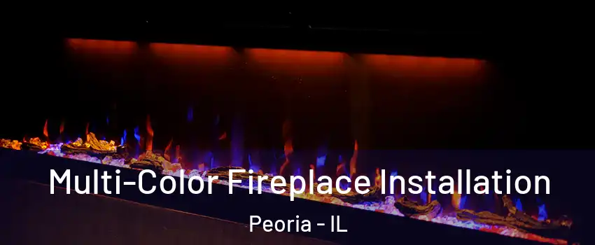  Multi-Color Fireplace Installation Peoria - IL