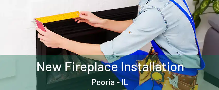  New Fireplace Installation Peoria - IL