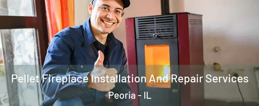  Pellet Fireplace Installation And Repair Services Peoria - IL