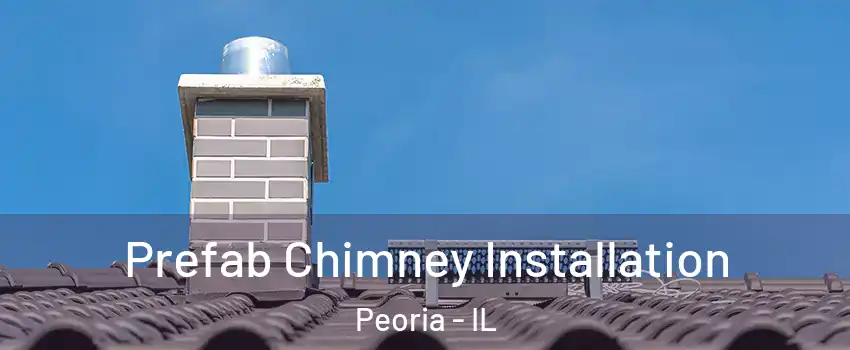  Prefab Chimney Installation Peoria - IL