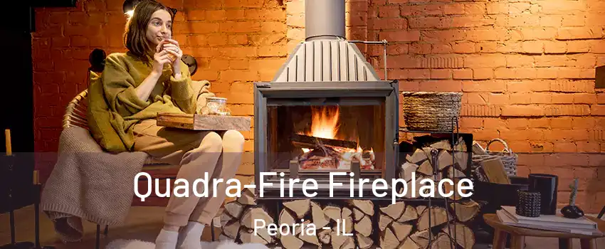  Quadra-Fire Fireplace Peoria - IL