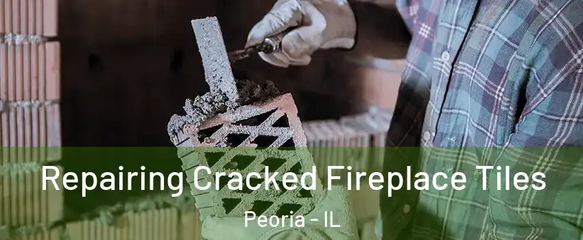  Repairing Cracked Fireplace Tiles Peoria - IL