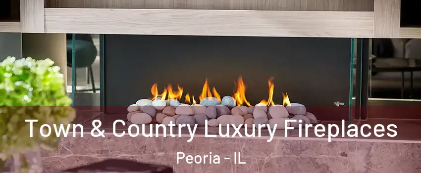  Town & Country Luxury Fireplaces Peoria - IL