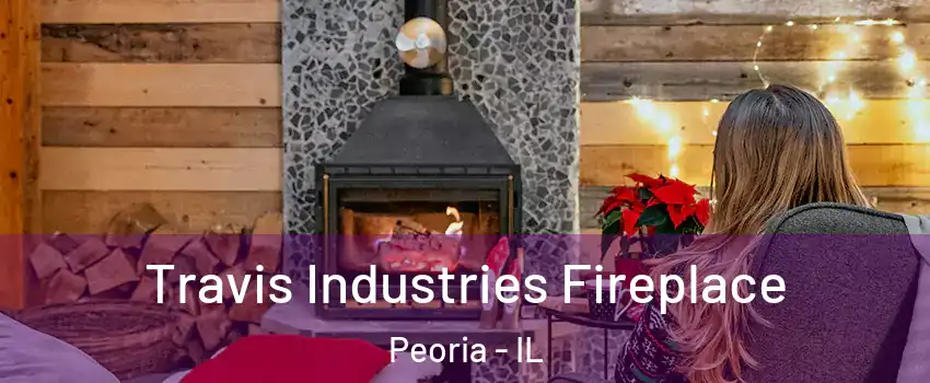  Travis Industries Fireplace Peoria - IL