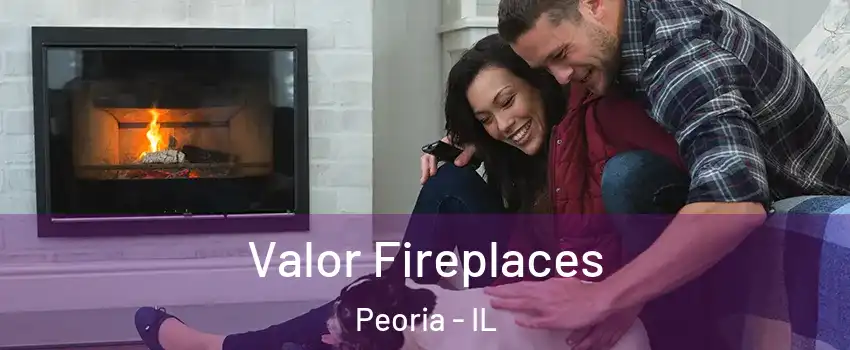  Valor Fireplaces Peoria - IL