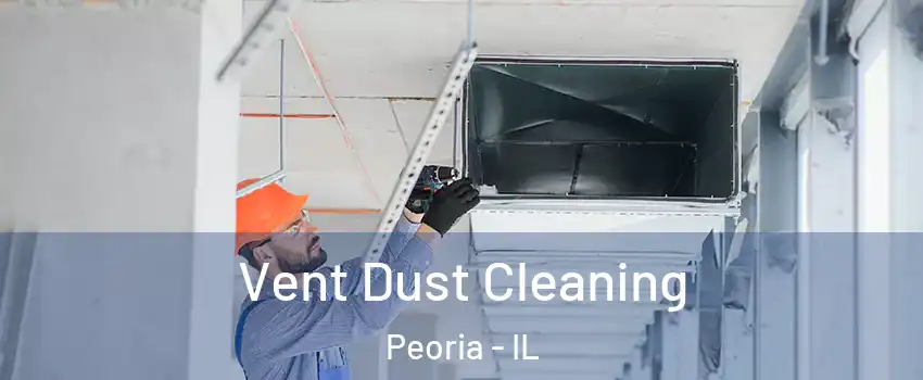  Vent Dust Cleaning Peoria - IL